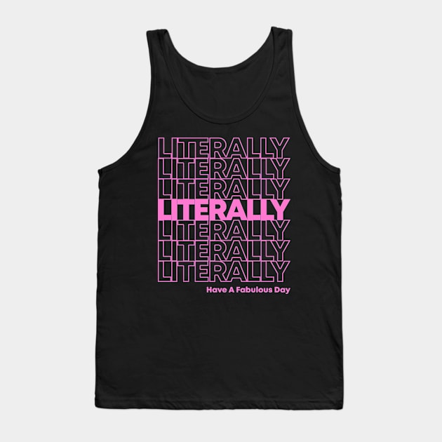 Literally Have a Fabulous Day Tank Top by Flippin' Sweet Gear